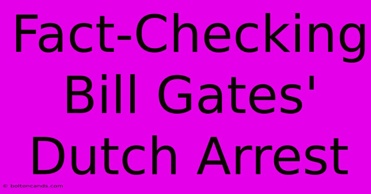 Fact-Checking Bill Gates' Dutch Arrest