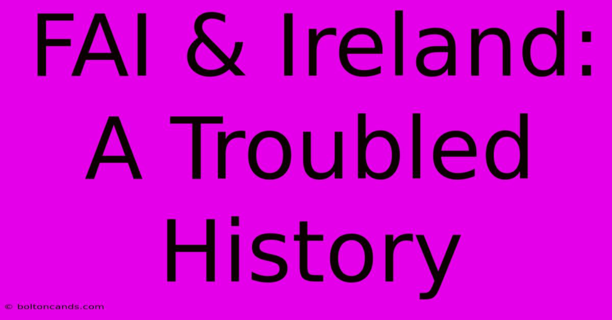 FAI & Ireland: A Troubled History