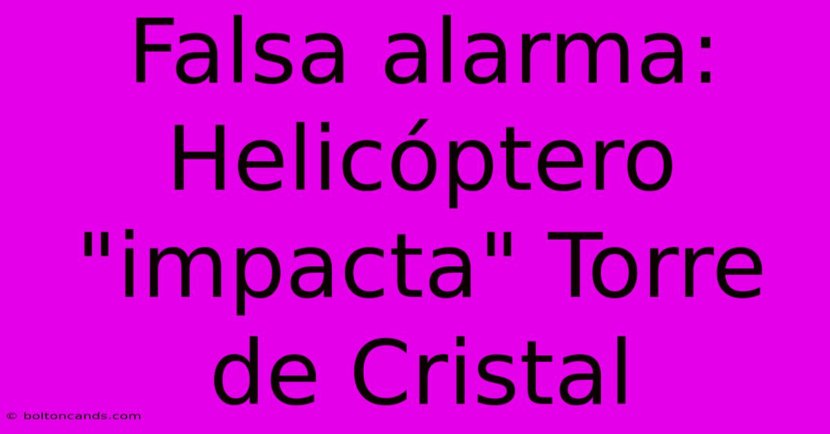 Falsa Alarma: Helicóptero 