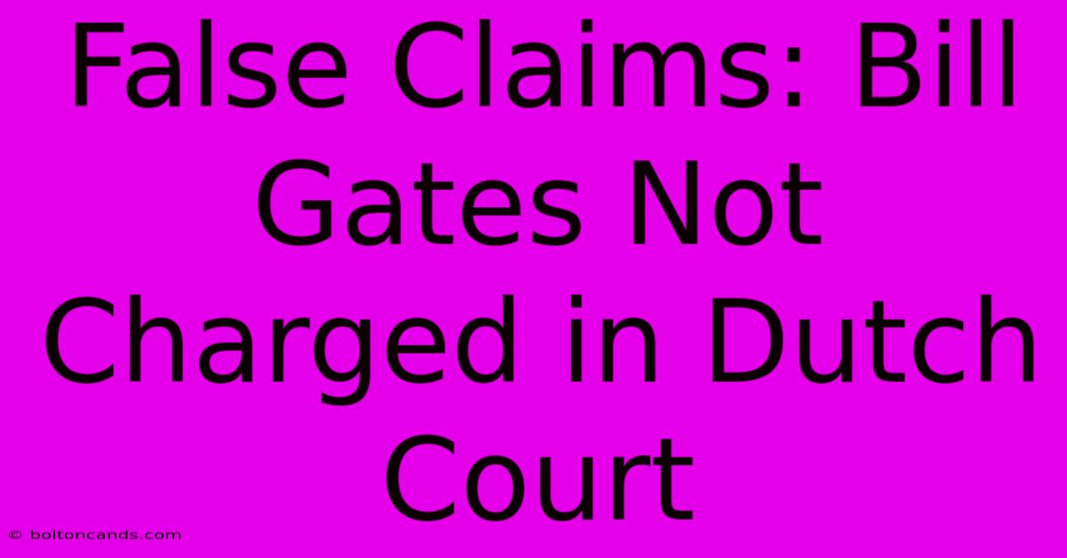 False Claims: Bill Gates Not Charged In Dutch Court