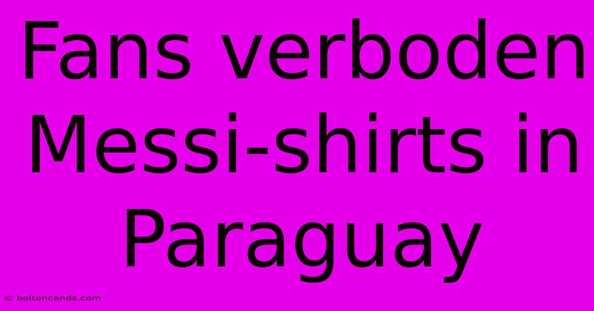 Fans Verboden Messi-shirts In Paraguay 