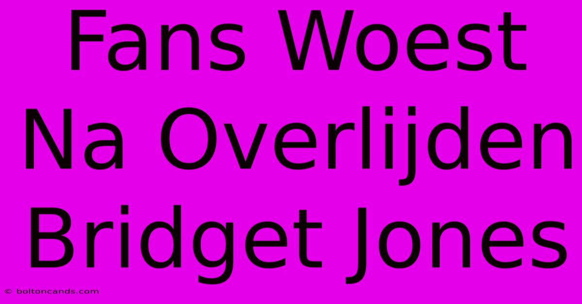 Fans Woest Na Overlijden Bridget Jones