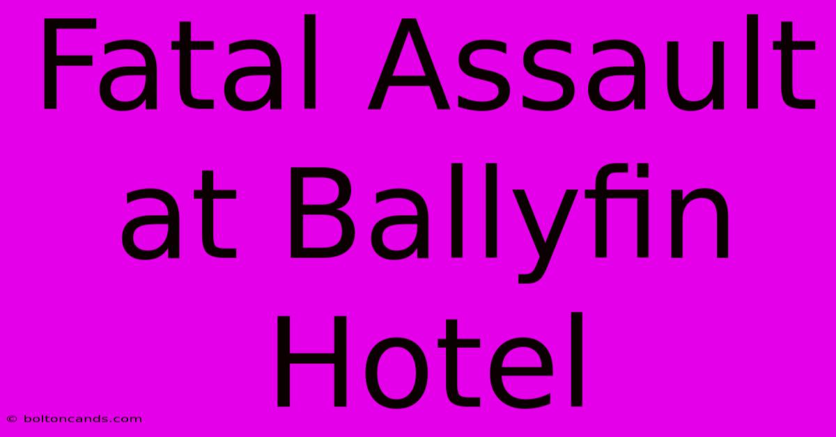 Fatal Assault At Ballyfin Hotel