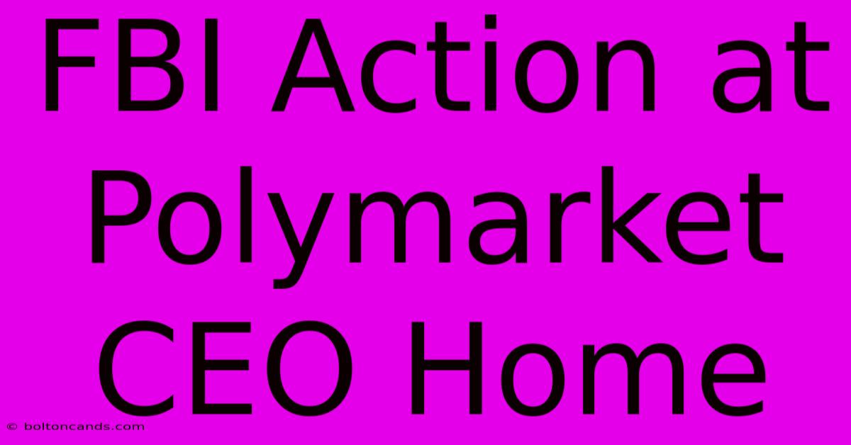 FBI Action At Polymarket CEO Home 