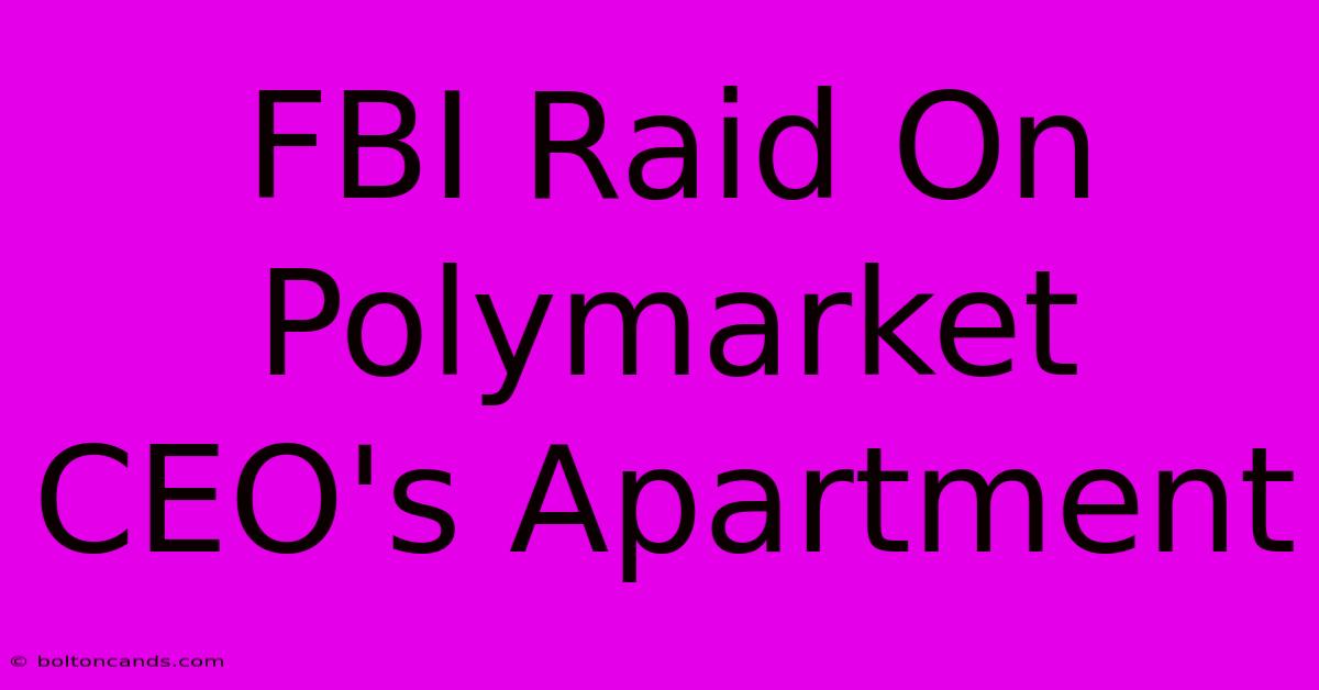 FBI Raid On Polymarket CEO's Apartment