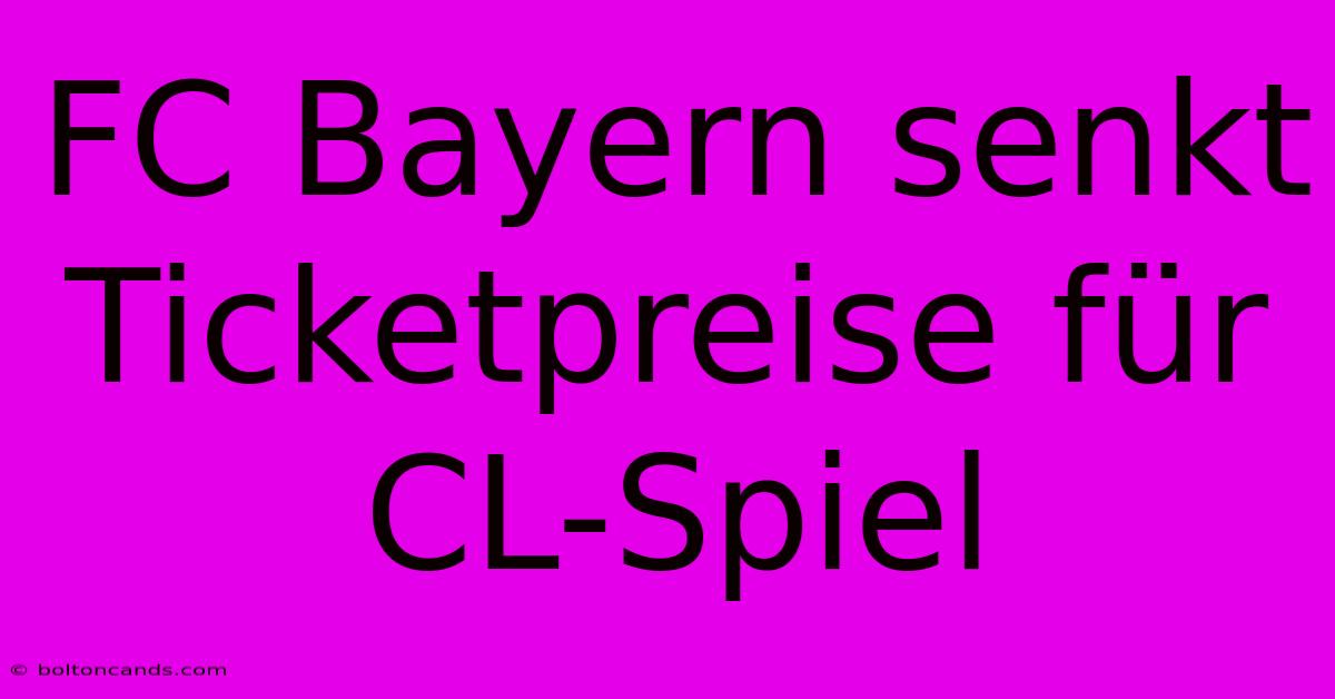 FC Bayern Senkt Ticketpreise Für CL-Spiel