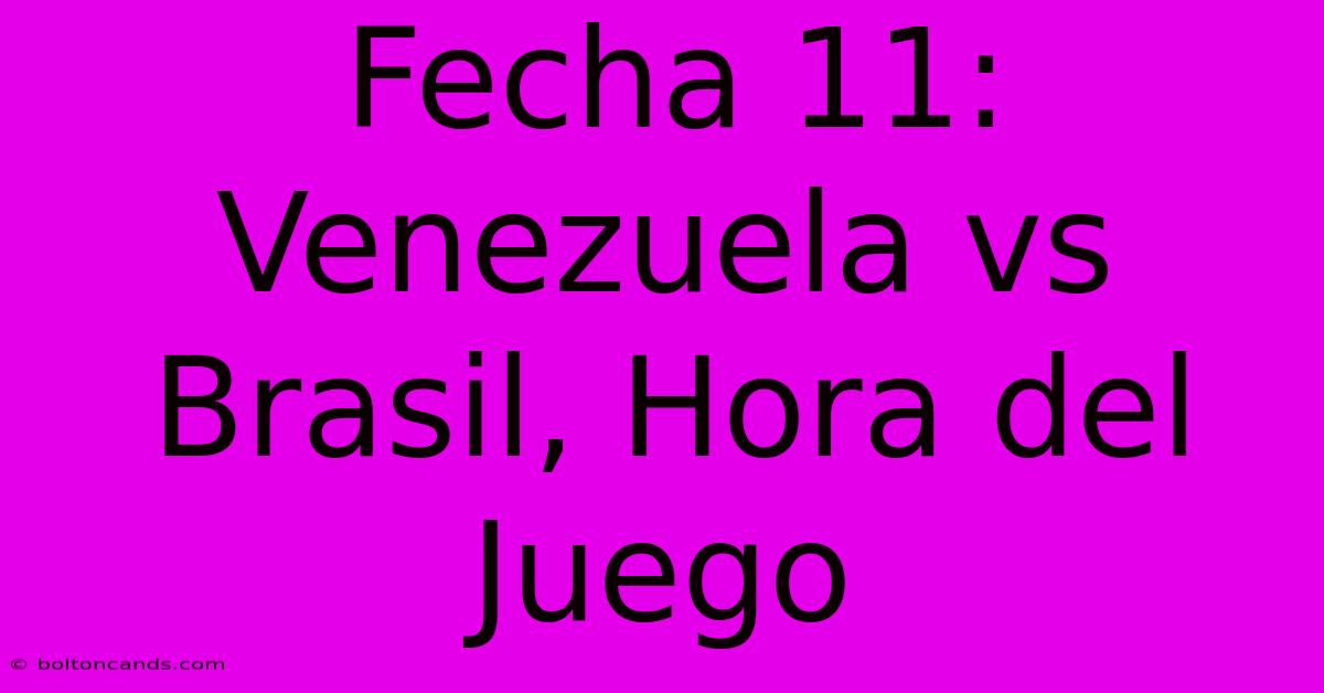 Fecha 11: Venezuela Vs Brasil, Hora Del Juego 