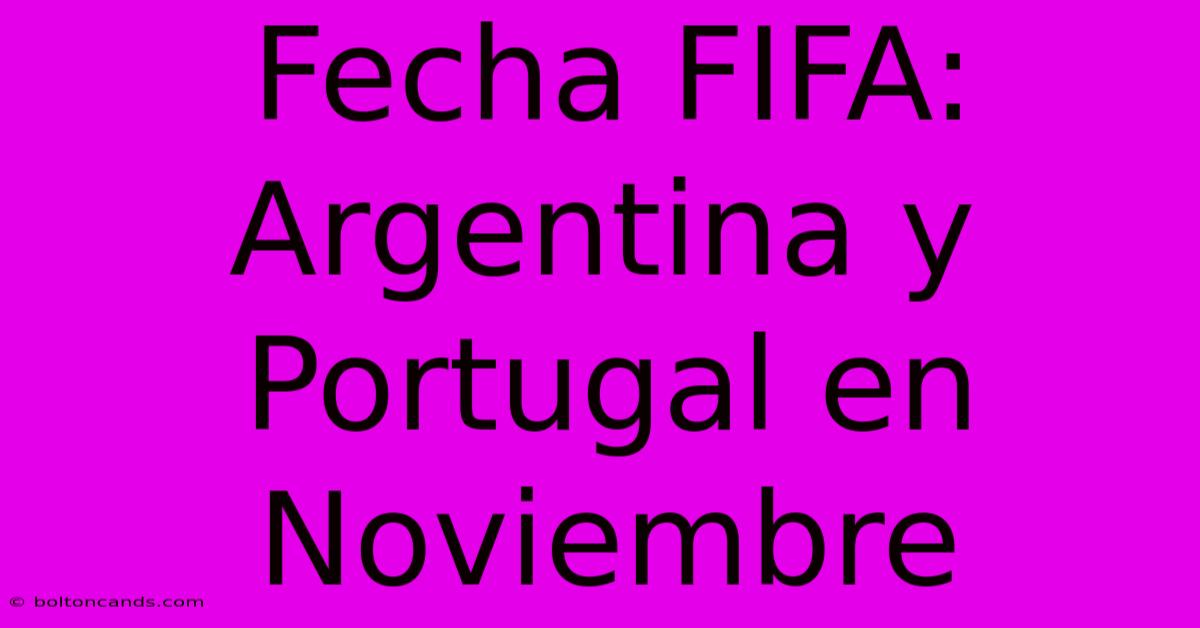 Fecha FIFA: Argentina Y Portugal En Noviembre