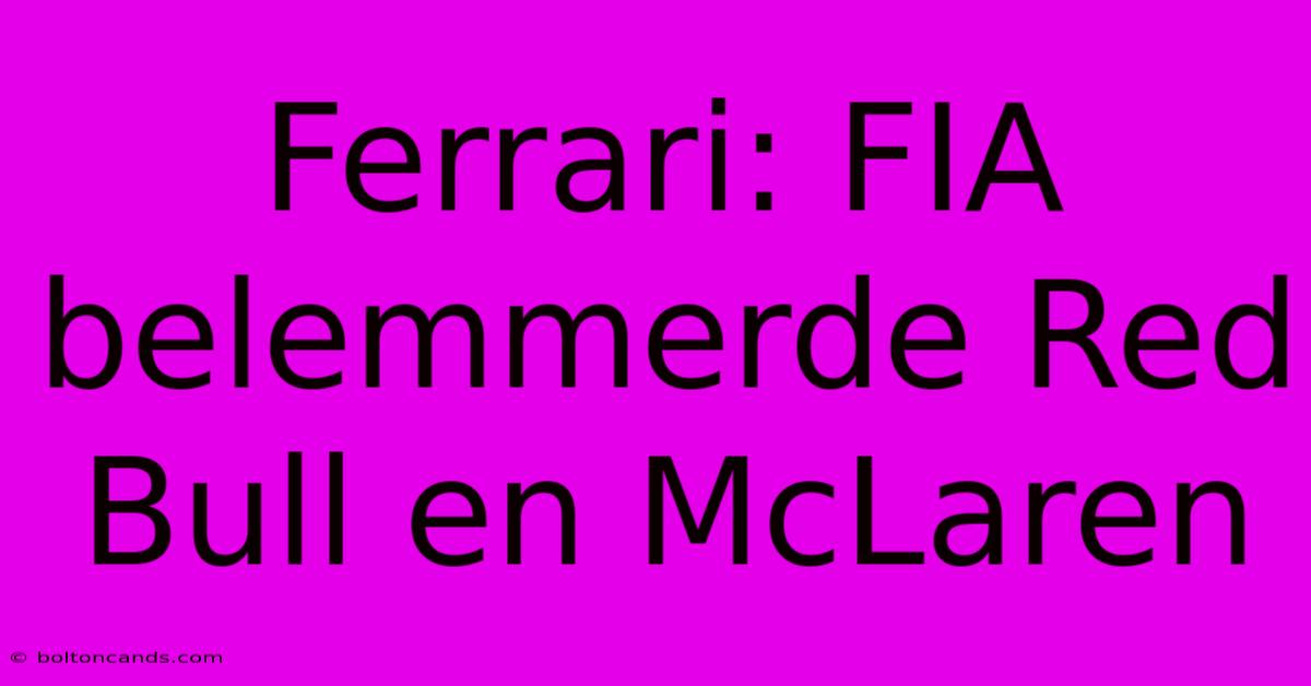 Ferrari: FIA Belemmerde Red Bull En McLaren