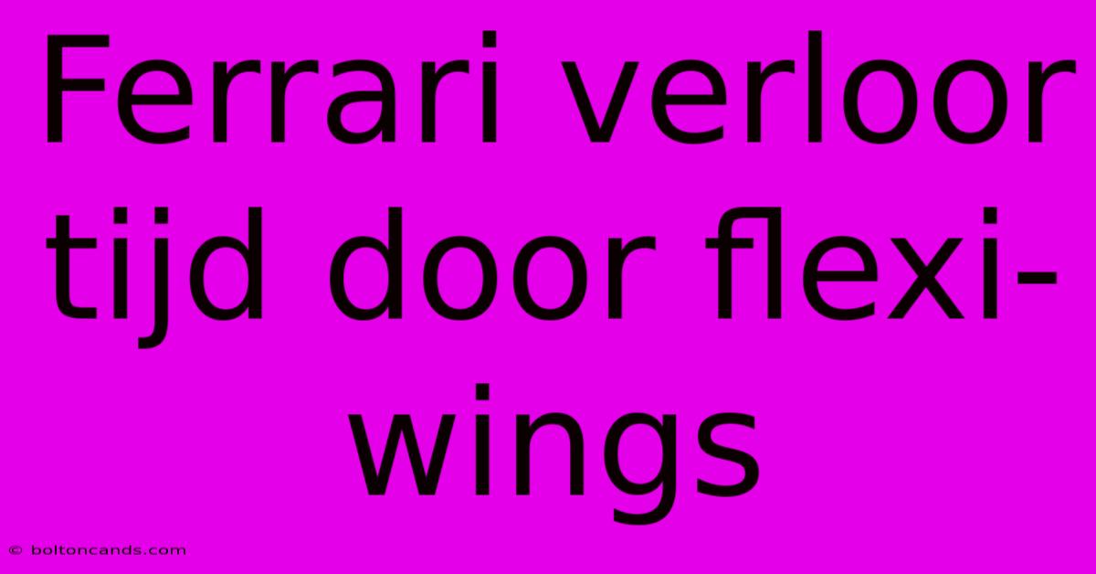 Ferrari Verloor Tijd Door Flexi-wings