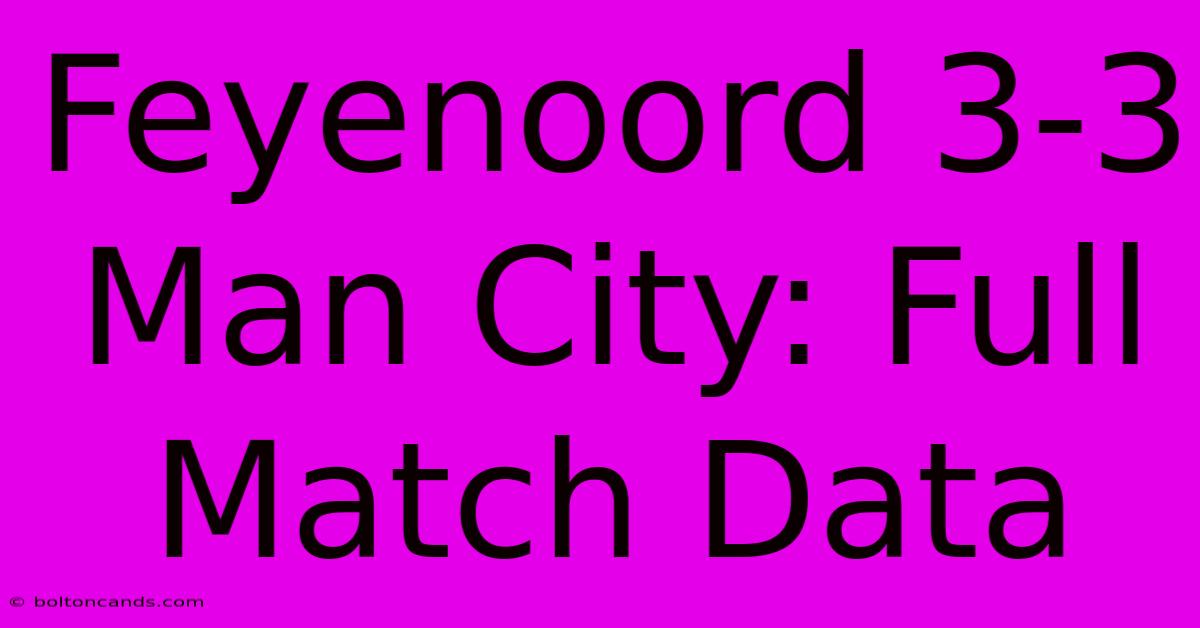 Feyenoord 3-3 Man City: Full Match Data