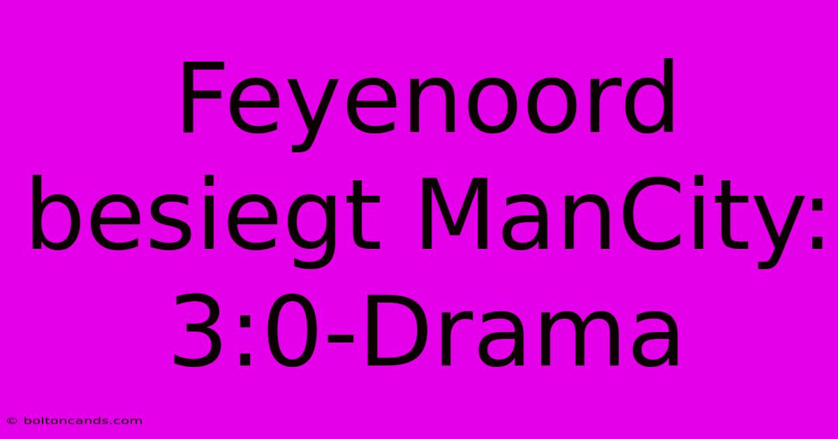 Feyenoord Besiegt ManCity: 3:0-Drama