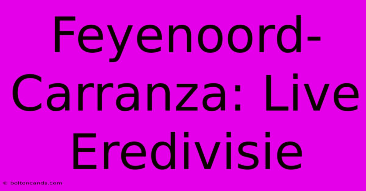 Feyenoord-Carranza: Live Eredivisie