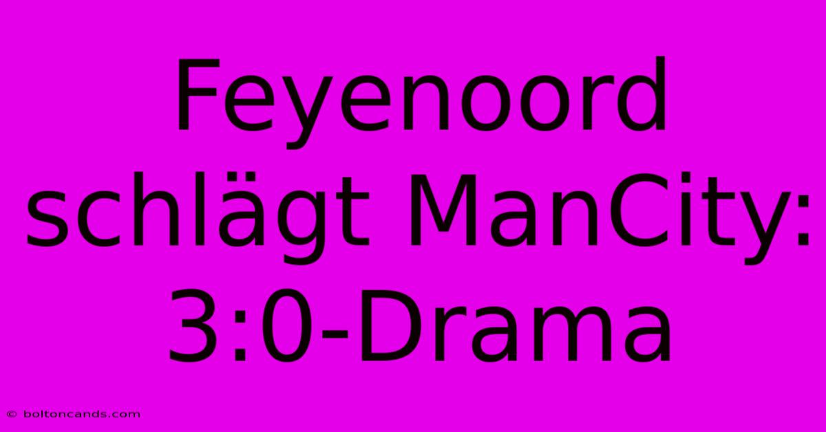 Feyenoord Schlägt ManCity: 3:0-Drama