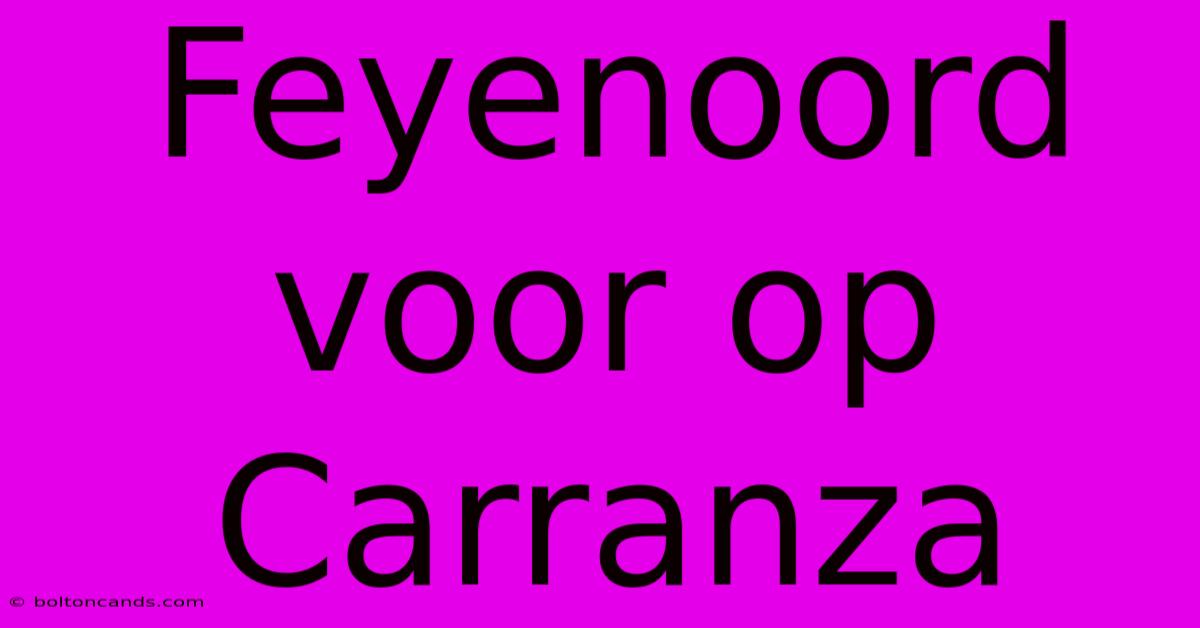 Feyenoord Voor Op Carranza