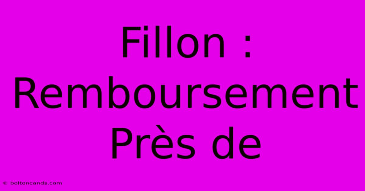 Fillon : Remboursement Près De 