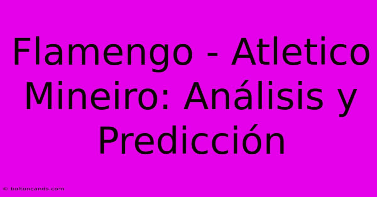 Flamengo - Atletico Mineiro: Análisis Y Predicción