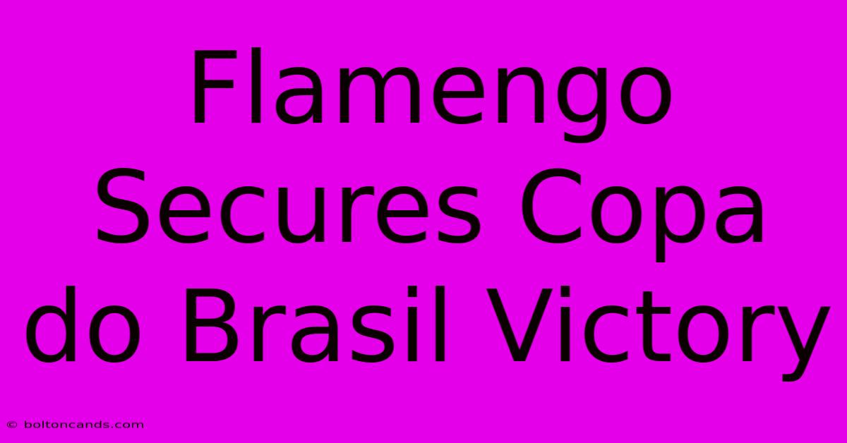 Flamengo Secures Copa Do Brasil Victory 