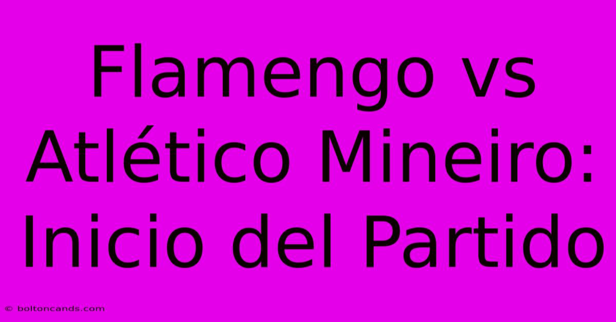 Flamengo Vs Atlético Mineiro: Inicio Del Partido