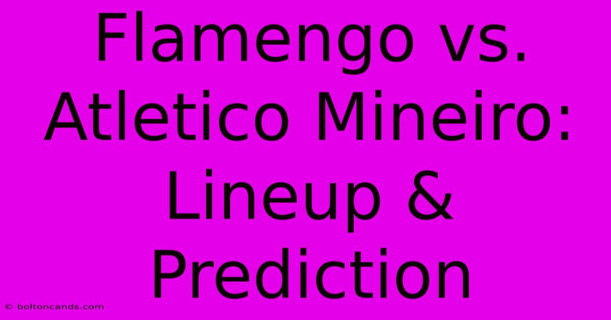 Flamengo Vs. Atletico Mineiro: Lineup & Prediction 