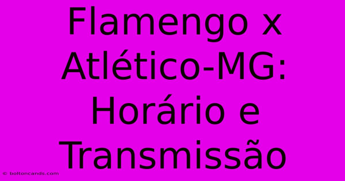 Flamengo X Atlético-MG: Horário E Transmissão