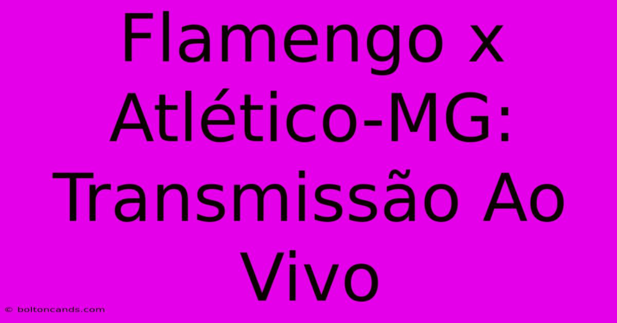 Flamengo X Atlético-MG: Transmissão Ao Vivo