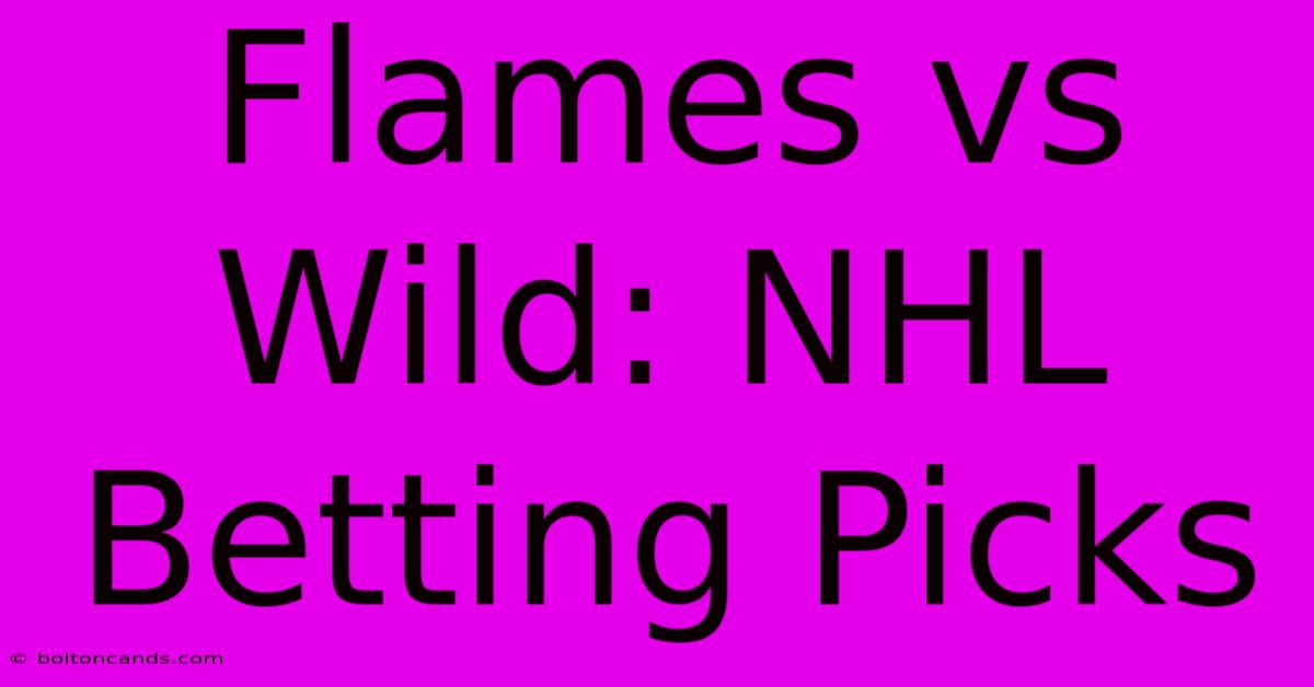 Flames Vs Wild: NHL Betting Picks