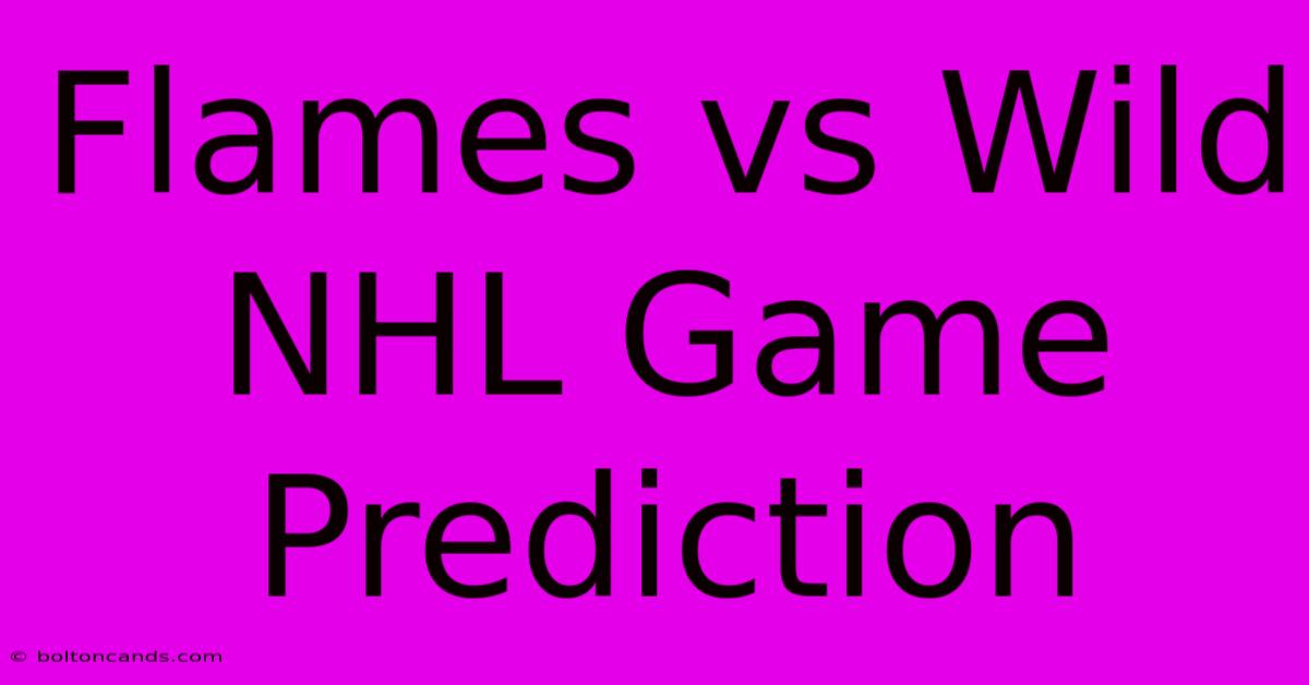 Flames Vs Wild NHL Game Prediction