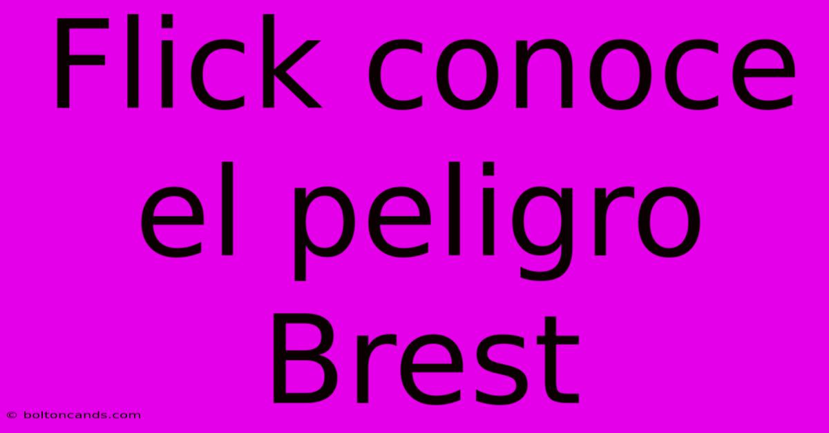 Flick Conoce El Peligro Brest