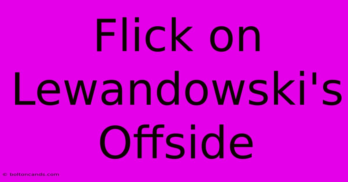 Flick On Lewandowski's Offside