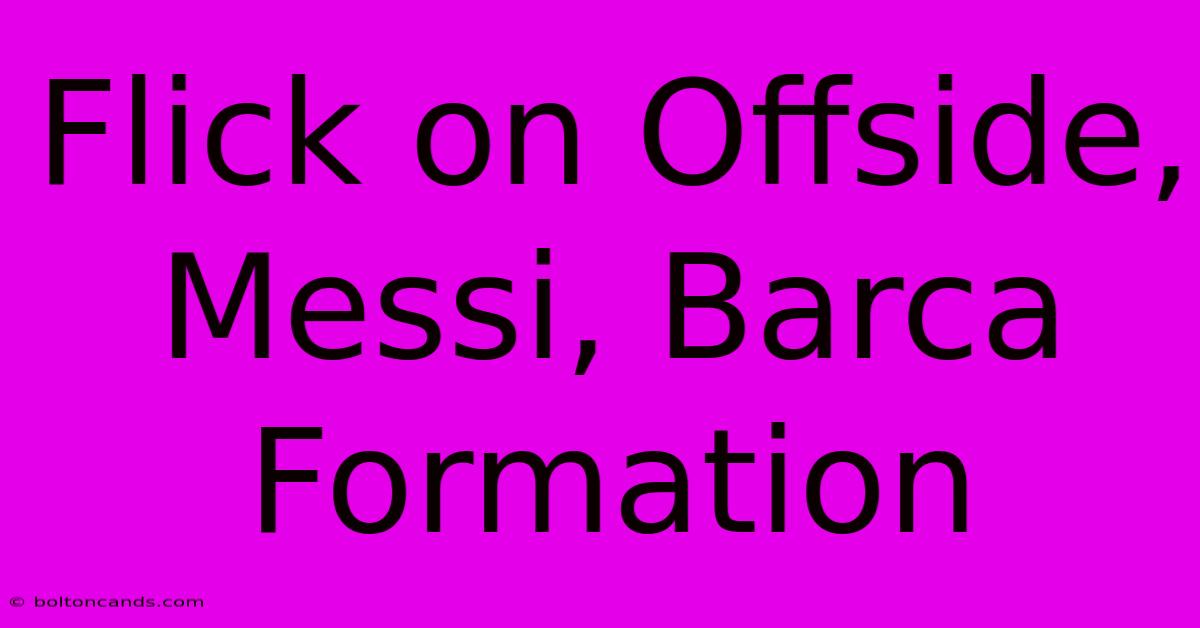 Flick On Offside, Messi, Barca Formation