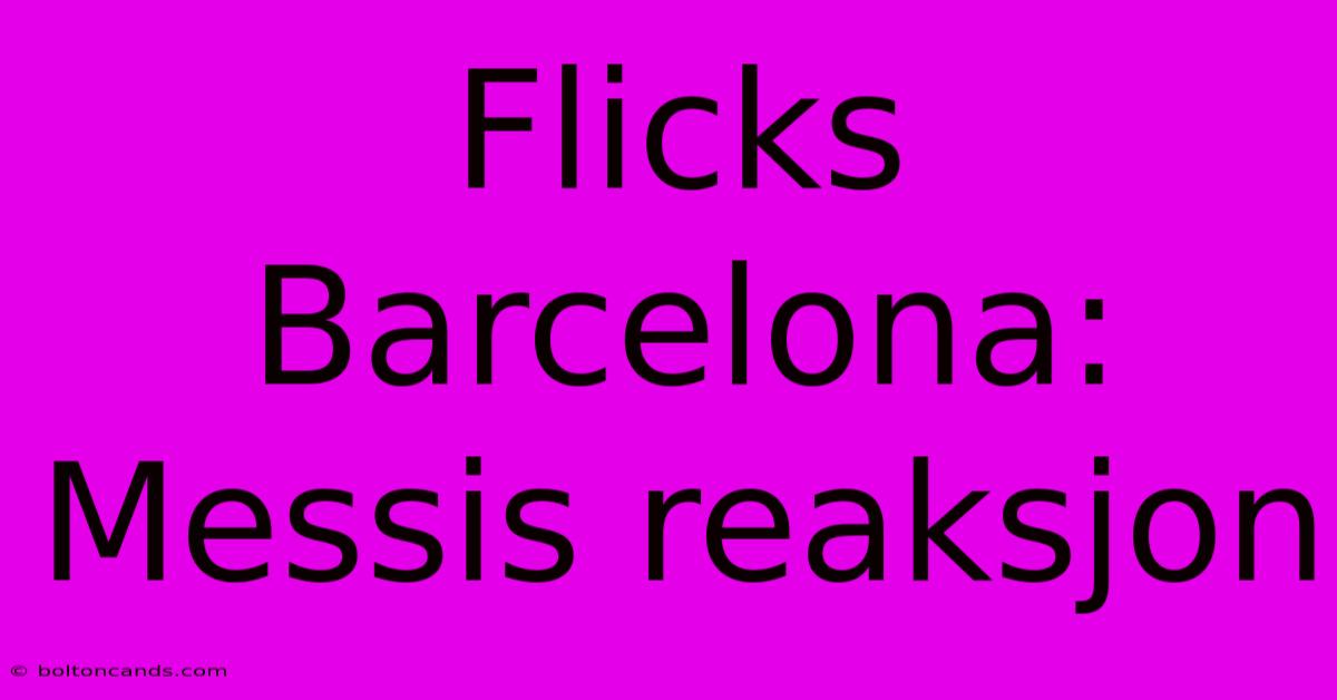 Flicks Barcelona: Messis Reaksjon