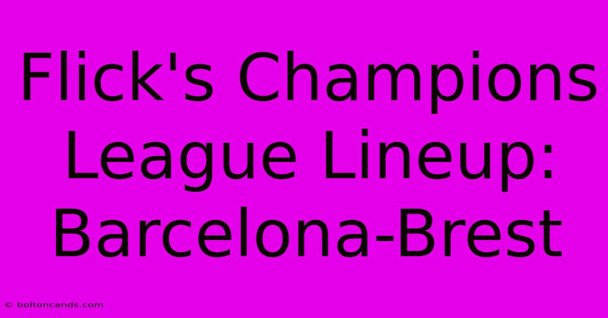 Flick's Champions League Lineup: Barcelona-Brest