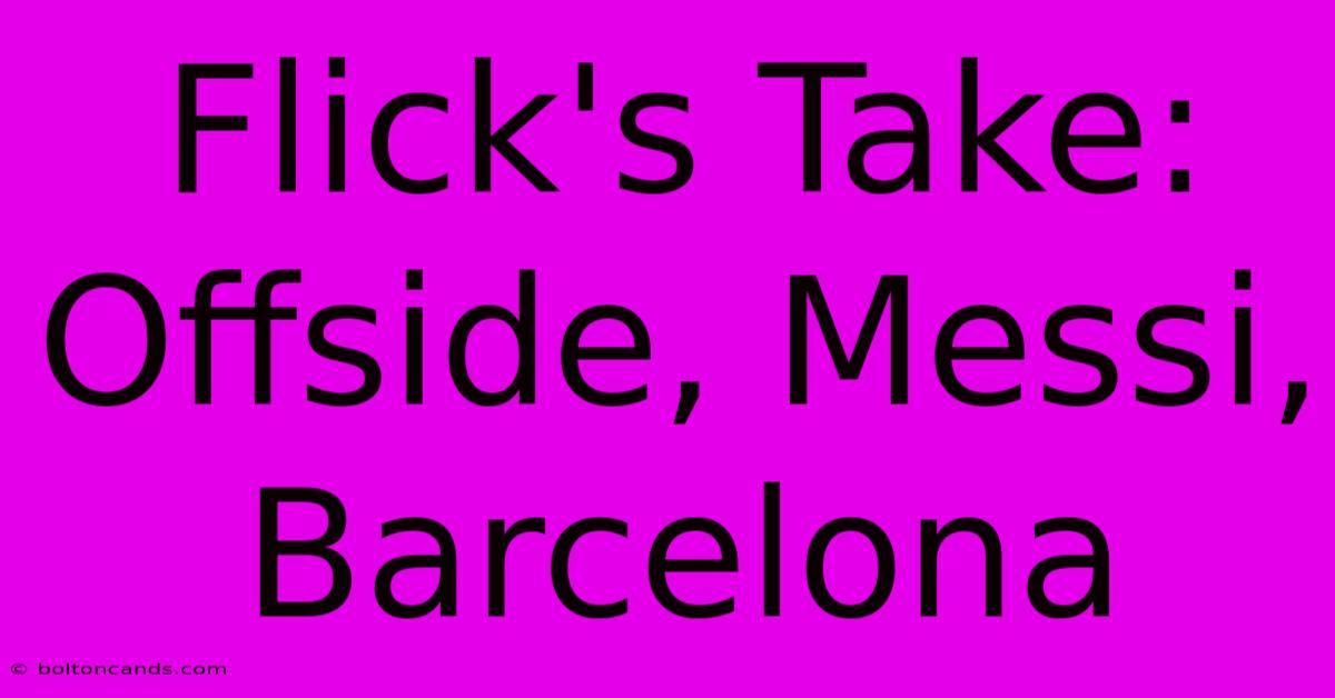 Flick's Take: Offside, Messi, Barcelona