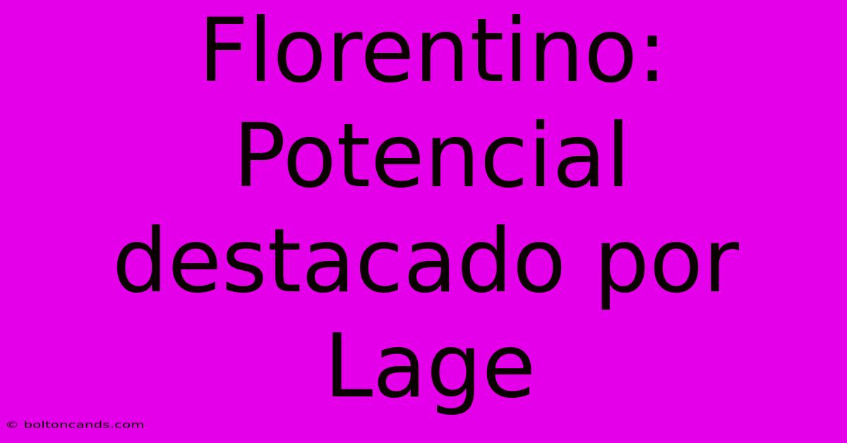 Florentino: Potencial Destacado Por Lage