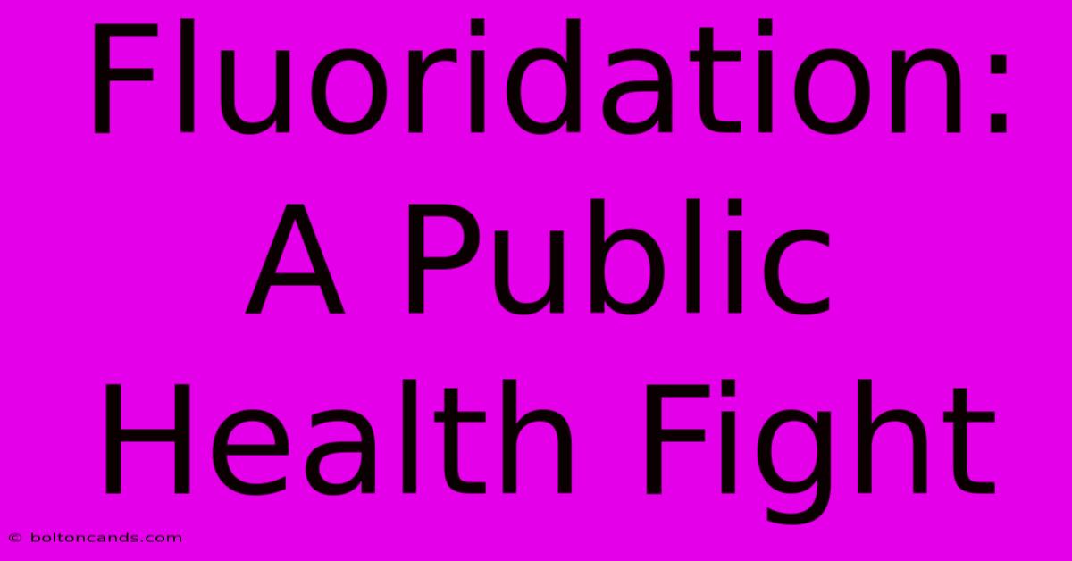 Fluoridation: A Public Health Fight