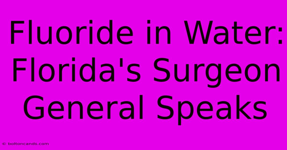 Fluoride In Water: Florida's Surgeon General Speaks