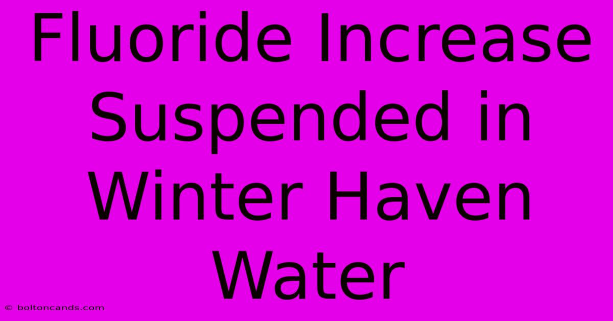 Fluoride Increase Suspended In Winter Haven Water