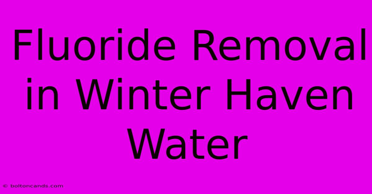 Fluoride Removal In Winter Haven Water 