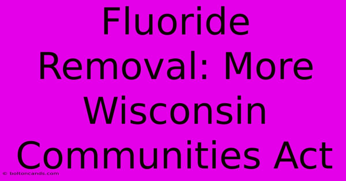 Fluoride Removal: More Wisconsin Communities Act