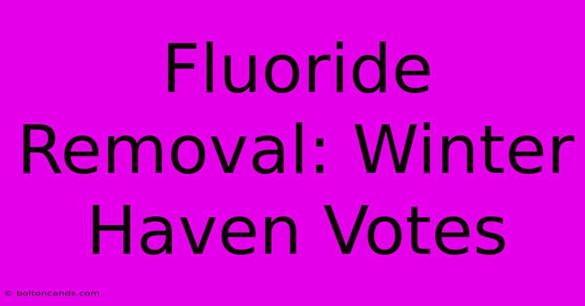 Fluoride Removal: Winter Haven Votes