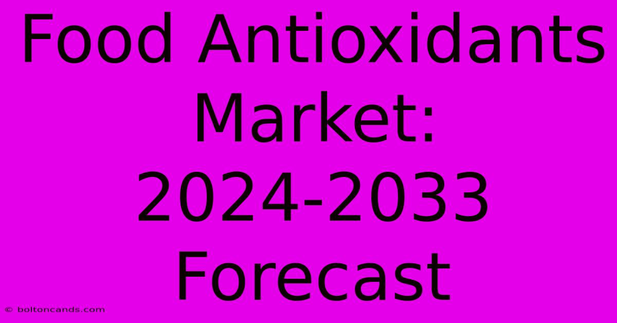 Food Antioxidants Market: 2024-2033 Forecast 