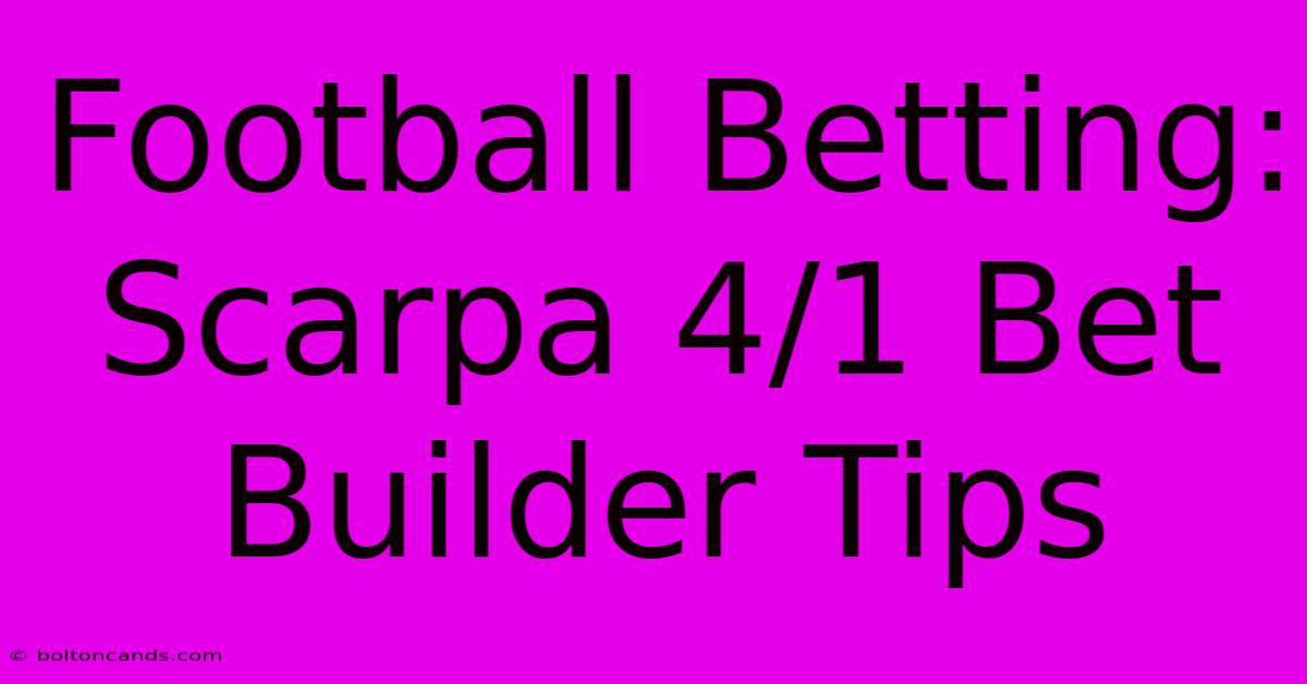 Football Betting: Scarpa 4/1 Bet Builder Tips