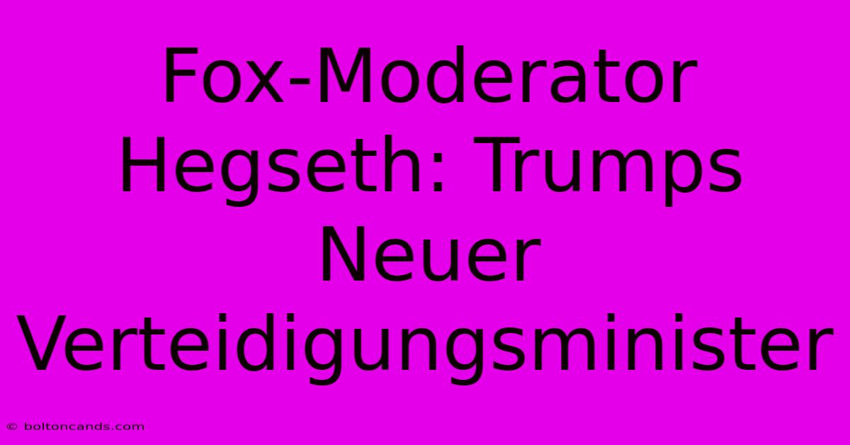 Fox-Moderator Hegseth: Trumps Neuer Verteidigungsminister