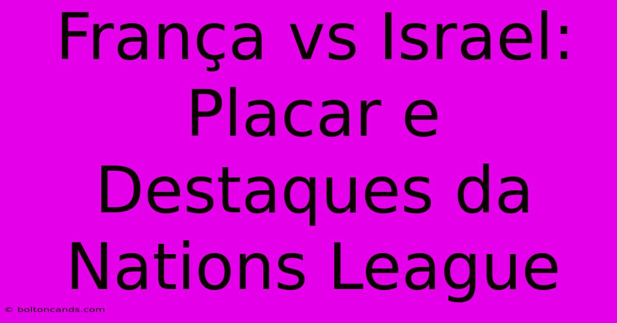 França Vs Israel: Placar E Destaques Da Nations League