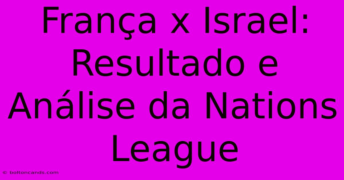 França X Israel: Resultado E Análise Da Nations League