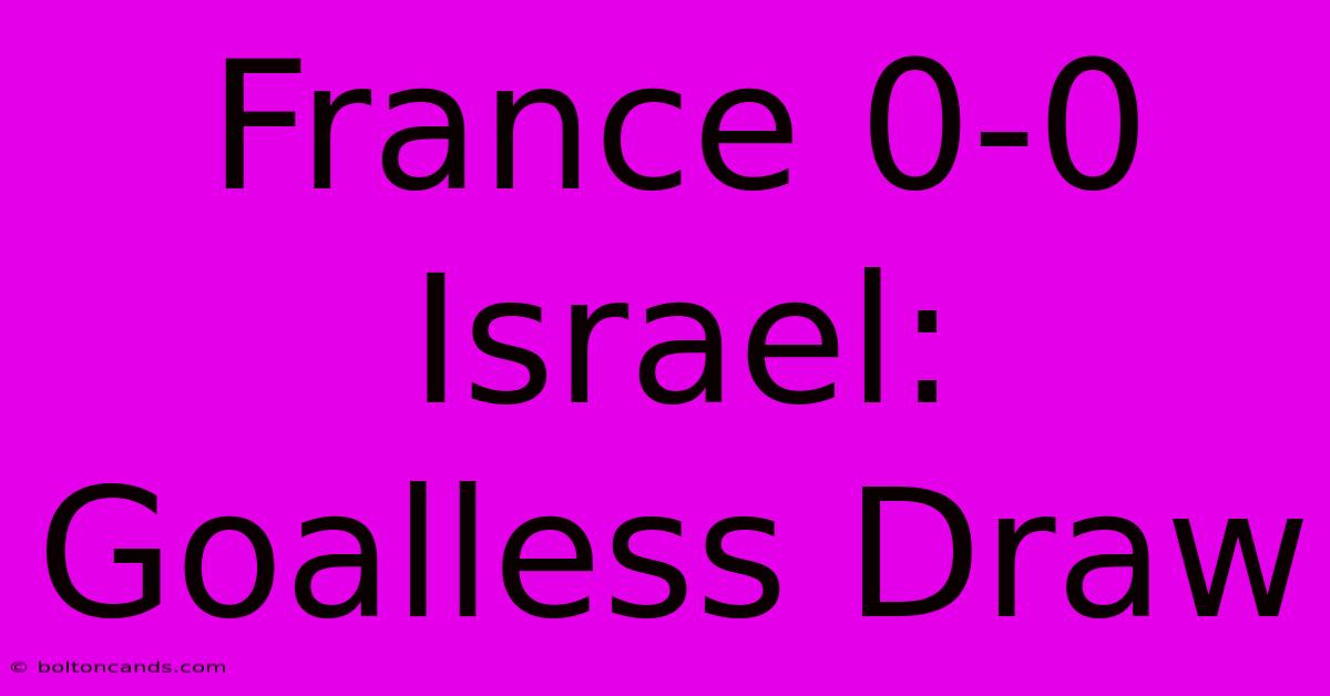 France 0-0 Israel: Goalless Draw