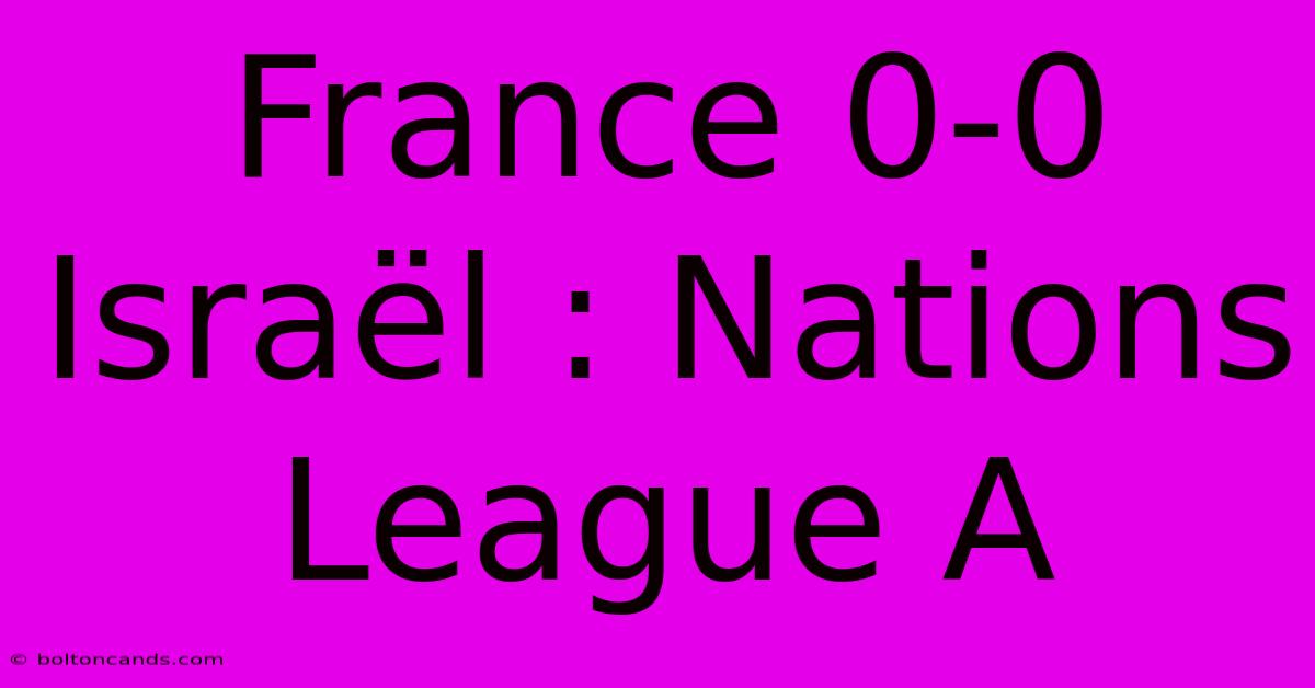 France 0-0 Israël : Nations League A