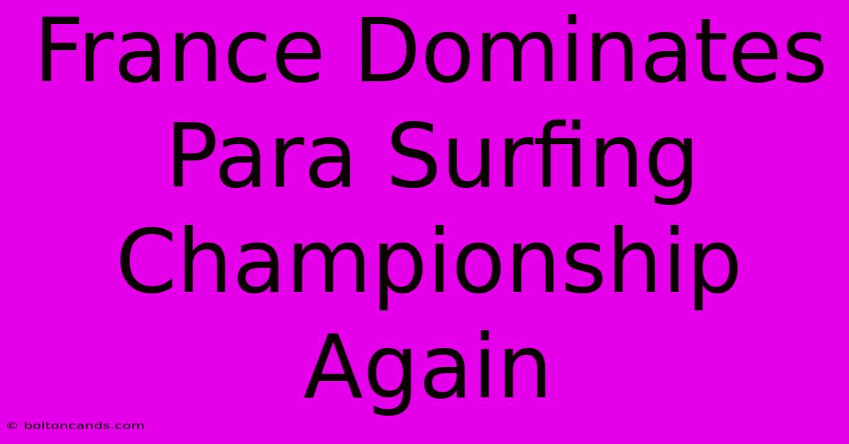 France Dominates Para Surfing Championship Again