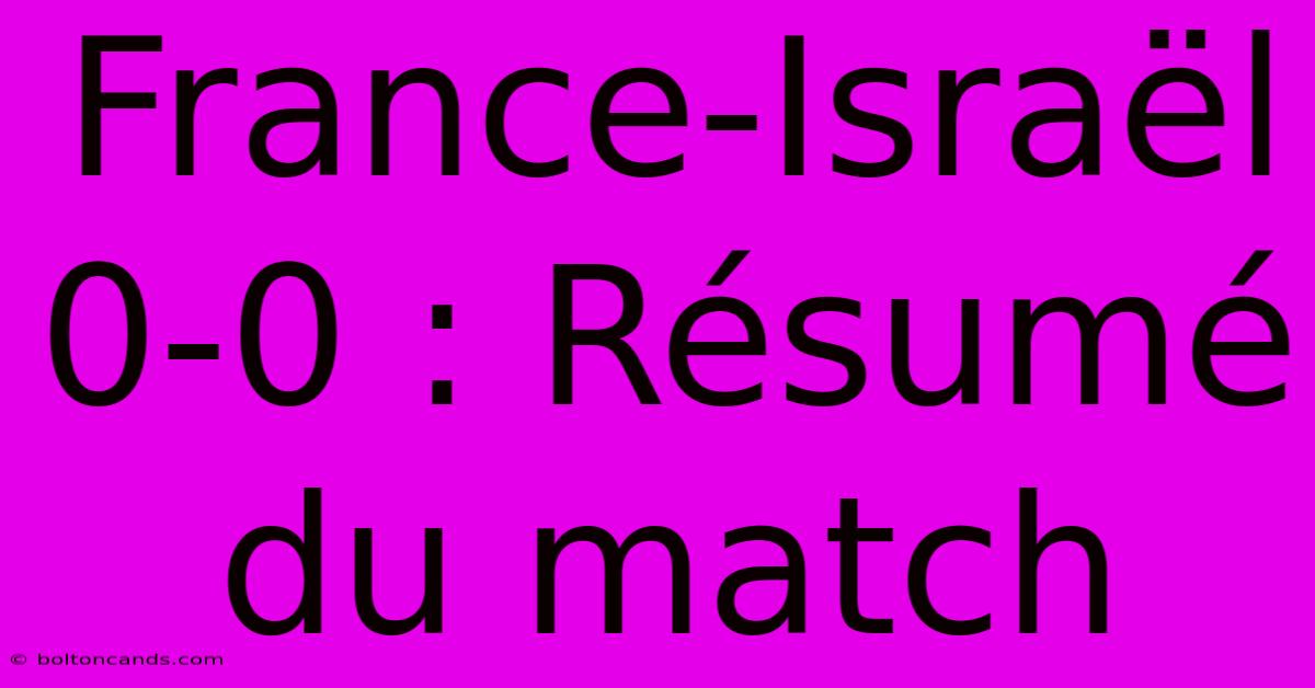 France-Israël 0-0 : Résumé Du Match